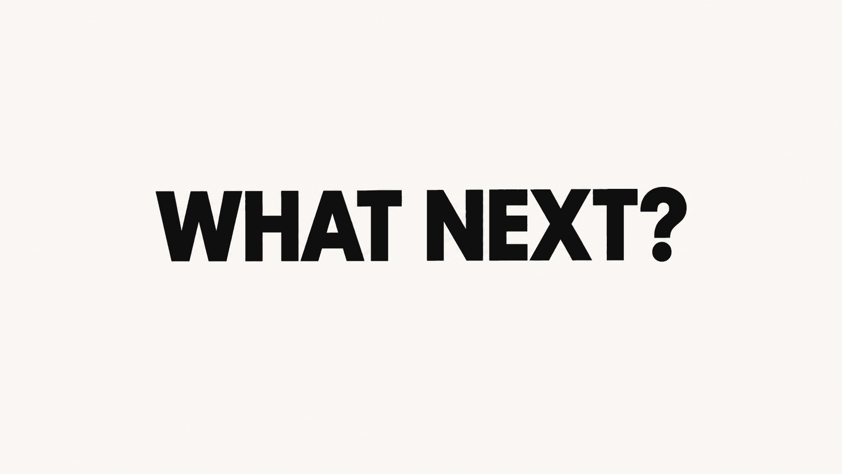 what's next